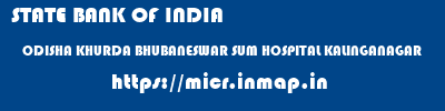 micr code of STATE BANK OF INDIA ODISHA KHURDA BHUBANESWAR SUM HOSPITAL KALINGANAGAR STATE BANK OF INDIA ODISHA KHURDA BHUBANESWAR SUM HOSPITAL KALINGANAGAR micr code